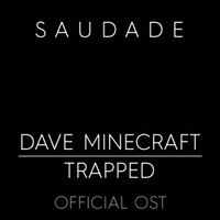 Dave Minecraft Trapped - Saudade.jpg