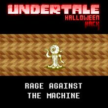 Undertale Halloween Hack - Rage Against the Machine.jpg