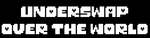 BAN - Underswap Over The World.png